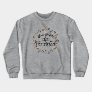 Nevertheless she persisted Crewneck Sweatshirt